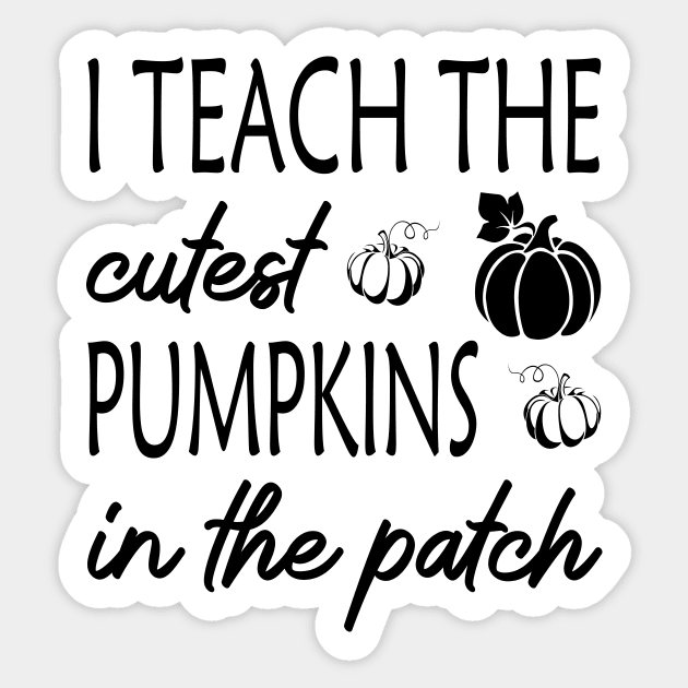 I Teach the Cutest Pumpkins in the Patch Sticker by RockyDesigns